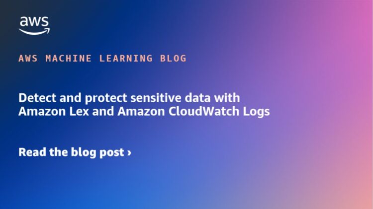 Detect and defend delicate knowledge with Amazon Lex and Amazon CloudWatch Logs