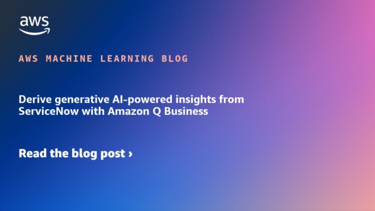 Derive generative AI-powered insights from ServiceNow with Amazon Q Enterprise