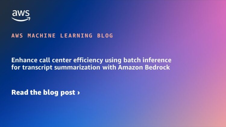 Improve name heart effectivity utilizing batch inference for transcript summarization with Amazon Bedrock