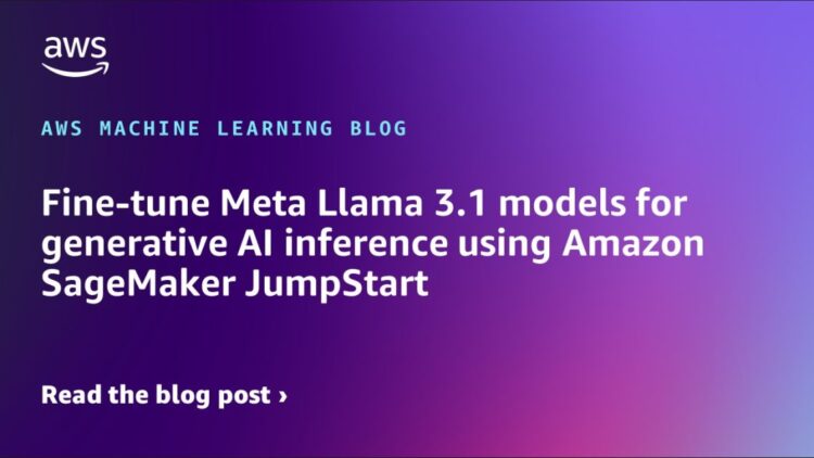 Advantageous-tune Meta Llama 3.1 fashions for generative AI inference utilizing Amazon SageMaker JumpStart