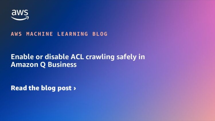 Allow or disable ACL crawling safely in Amazon Q Enterprise