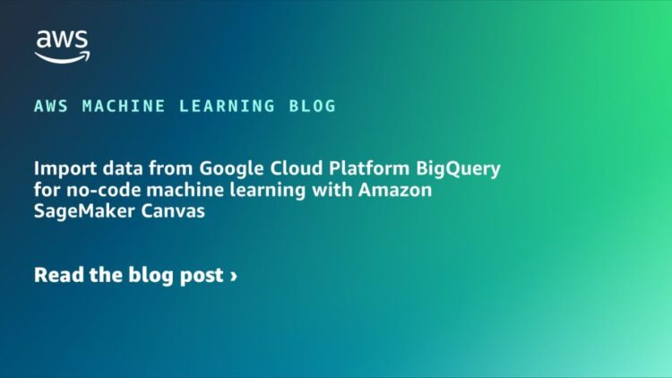 Import information from Google Cloud Platform BigQuery for no-code machine studying with Amazon SageMaker Canvas