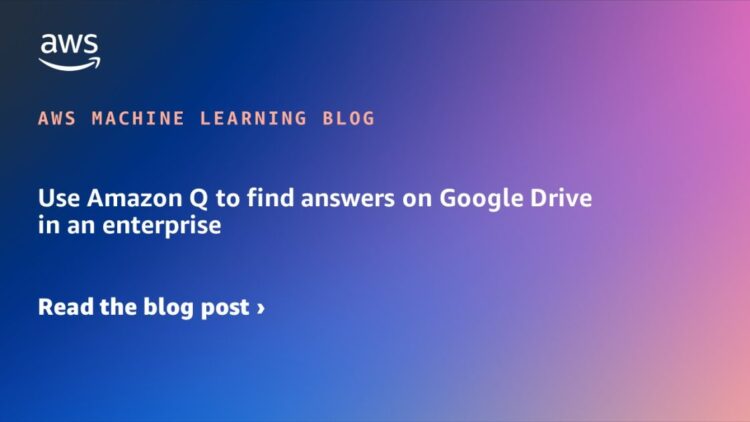 Use Amazon Q to search out solutions on Google Drive in an enterprise
