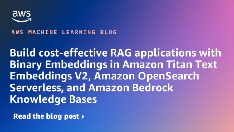 Construct cost-effective RAG functions with Binary Embeddings in Amazon Titan Textual content Embeddings V2, Amazon OpenSearch Serverless, and Amazon Bedrock Information Bases
