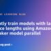 Effectively practice fashions with massive sequence lengths utilizing Amazon SageMaker mannequin parallel