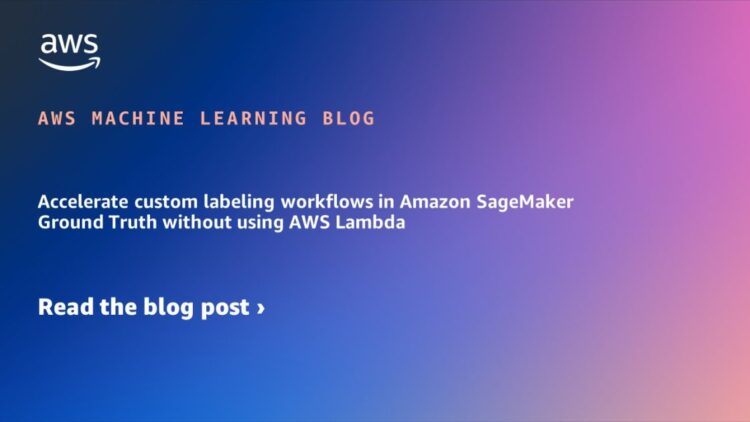 Speed up {custom} labeling workflows in Amazon SageMaker Floor Fact with out utilizing AWS Lambda