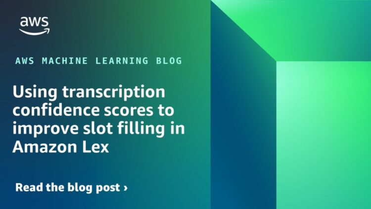 Utilizing transcription confidence scores to enhance slot filling in Amazon Lex