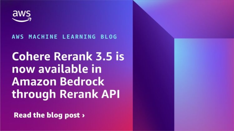 Cohere Rerank 3.5 is now obtainable in Amazon Bedrock by way of Rerank API