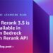 Cohere Rerank 3.5 is now obtainable in Amazon Bedrock by way of Rerank API