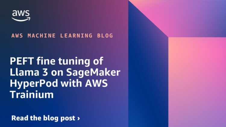 PEFT high-quality tuning of Llama 3 on SageMaker HyperPod with AWS Trainium
