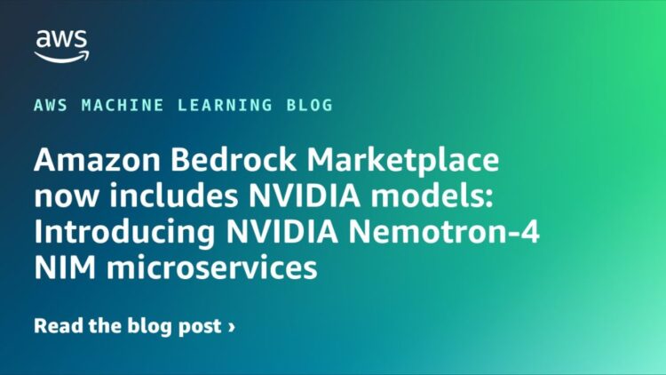 Amazon Bedrock Market now consists of NVIDIA fashions: Introducing NVIDIA Nemotron-4 NIM microservices