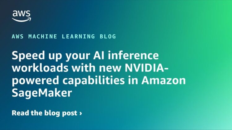 Velocity up your AI inference workloads with new NVIDIA-powered capabilities in Amazon SageMaker