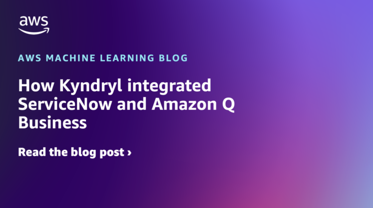 How Kyndryl built-in ServiceNow and Amazon Q Enterprise