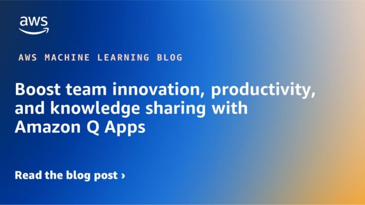 Increase crew innovation, productiveness, and data sharing with Amazon Q Apps