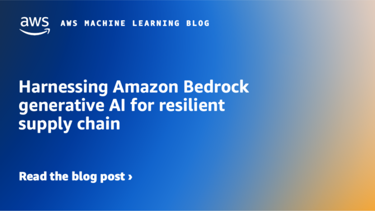 Harnessing Amazon Bedrock generative AI for resilient provide chain