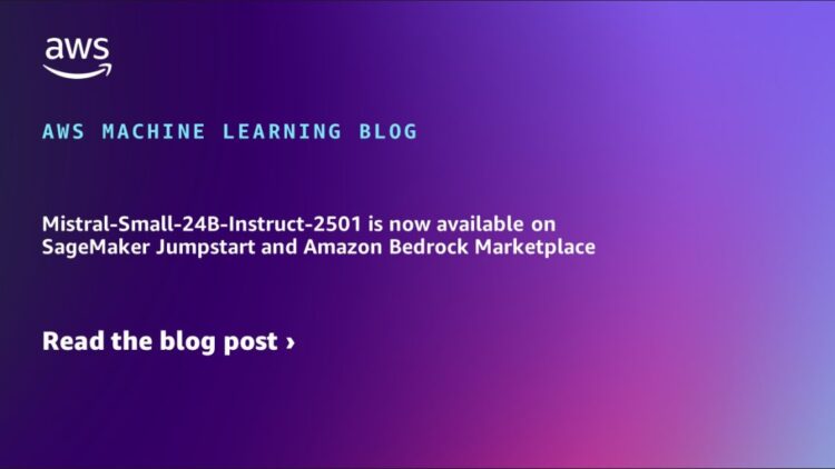 Mistral-Small-24B-Instruct-2501 is now accessible on SageMaker Jumpstart and Amazon Bedrock Market