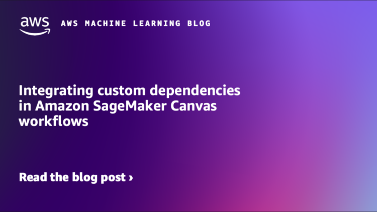 Integrating customized dependencies in Amazon SageMaker Canvas workflows