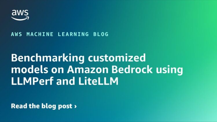 Benchmarking custom-made fashions on Amazon Bedrock utilizing LLMPerf and LiteLLM