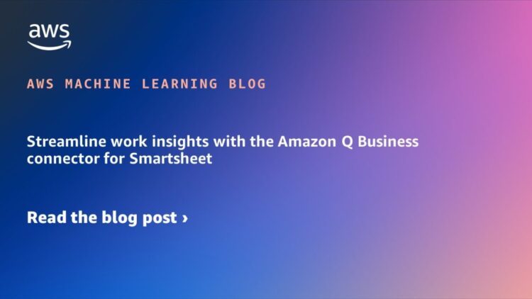 Streamline work insights with the Amazon Q Enterprise connector for Smartsheet
