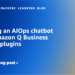 Constructing an AIOps chatbot with Amazon Q Enterprise customized plugins