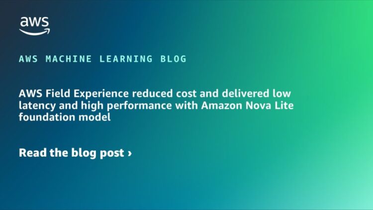 AWS Subject Expertise diminished value and delivered low latency and excessive efficiency with Amazon Nova Lite basis mannequin