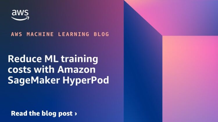 Scale back ML coaching prices with Amazon SageMaker HyperPod