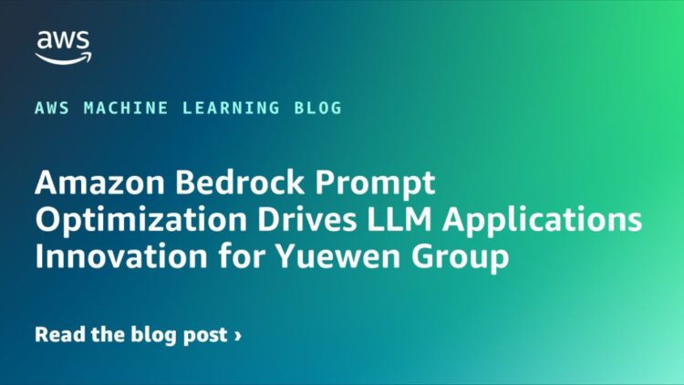 Amazon Bedrock Immediate Optimization Drives LLM Purposes Innovation for Yuewen Group