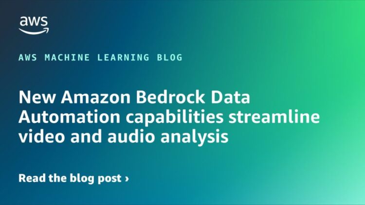 New Amazon Bedrock Information Automation capabilities streamline video and audio evaluation