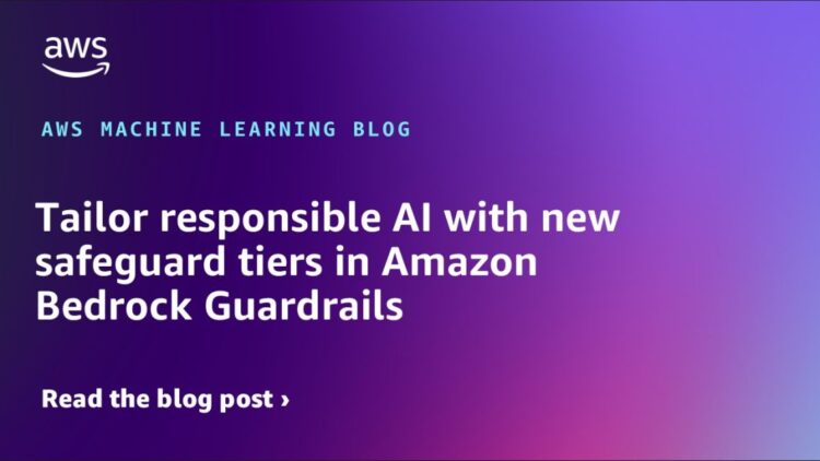 Tailor accountable AI with new safeguard tiers in Amazon Bedrock Guardrails