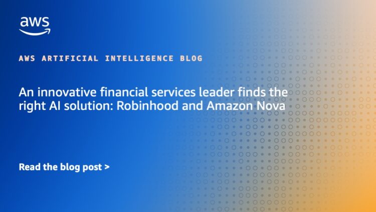An revolutionary monetary companies chief finds the fitting AI answer: Robinhood and Amazon Nova