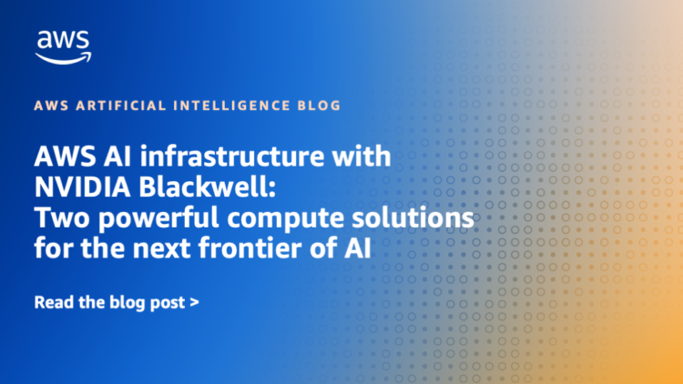 AWS AI infrastructure with NVIDIA Blackwell: Two highly effective compute options for the subsequent frontier of AI