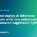 Construct and deploy AI inference workflows with new enhancements to the Amazon SageMaker Python SDK