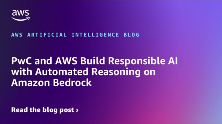 PwC and AWS Construct Accountable AI with Automated Reasoning on Amazon Bedrock