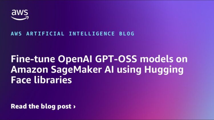 High quality-tune OpenAI GPT-OSS fashions on Amazon SageMaker AI utilizing Hugging Face libraries