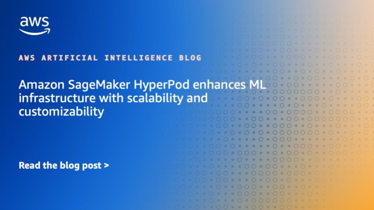 Amazon SageMaker HyperPod enhances ML infrastructure with scalability and customizability
