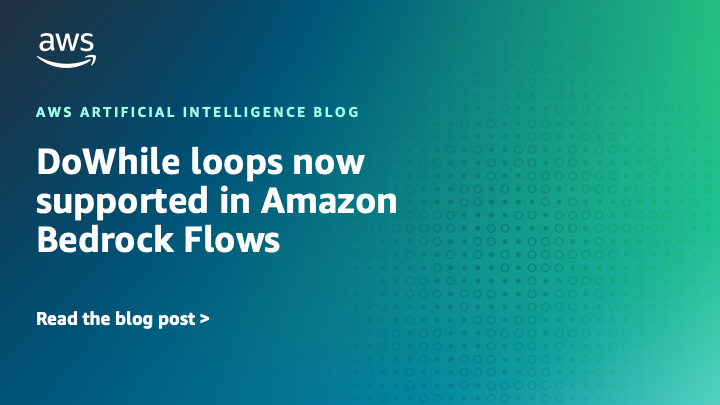 DoWhile loops now supported in Amazon Bedrock Flows