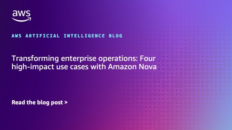 Remodeling enterprise operations: 4 high-impact use circumstances with Amazon Nova