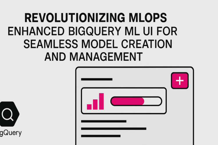Revolutionizing MLOps: Enhanced BigQuery ML UI for Seamless Mannequin Creation and Administration