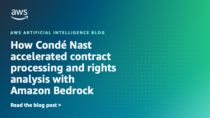 How Condé Nast accelerated contract processing and rights evaluation with Amazon Bedrock