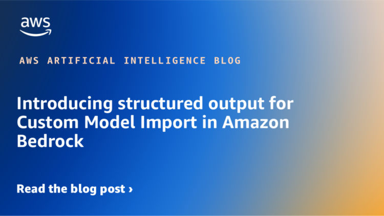 Introducing structured output for Customized Mannequin Import in Amazon Bedrock