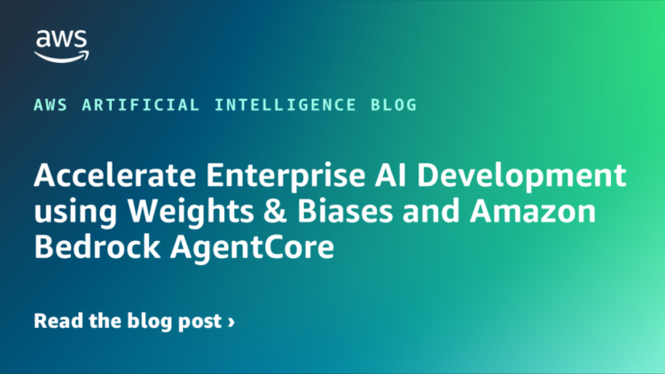 Speed up Enterprise AI Growth utilizing Weights & Biases and Amazon Bedrock AgentCore