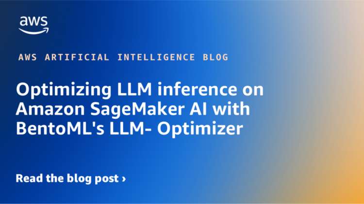 Optimizing LLM inference on Amazon SageMaker AI with BentoML’s LLM- Optimizer