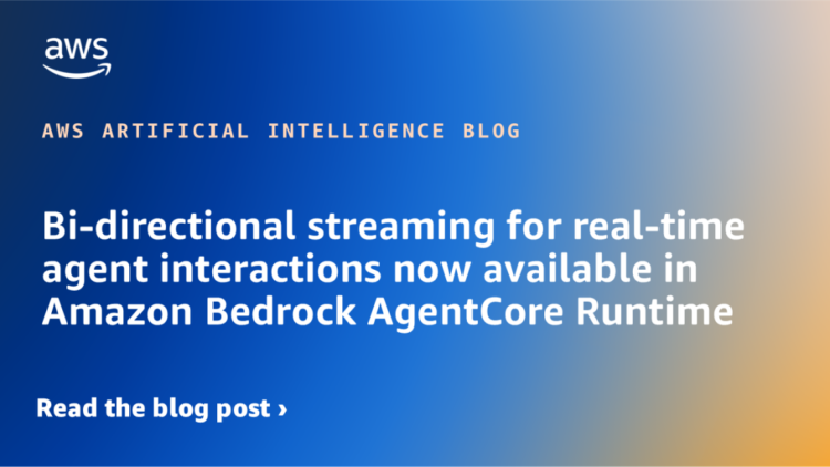 Bi-directional streaming for real-time agent interactions now out there in Amazon Bedrock AgentCore Runtime