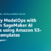 Simplify ModelOps with Amazon SageMaker AI Initiatives utilizing Amazon S3-based templates