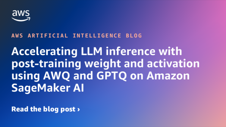 Accelerating LLM inference with post-training weight and activation utilizing AWQ and GPTQ on Amazon SageMaker AI