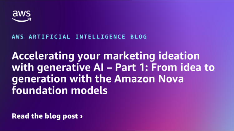Accelerating your advertising ideation with generative AI – Half 1: From thought to era with the Amazon Nova basis fashions