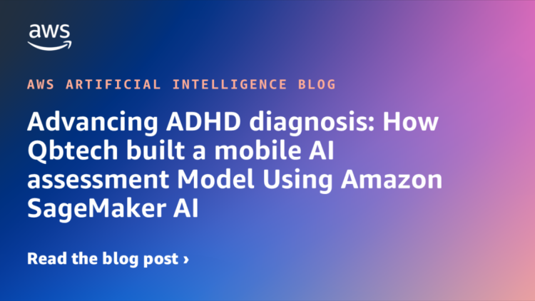Advancing ADHD prognosis: How Qbtech constructed a cellular AI evaluation Mannequin Utilizing Amazon SageMaker AI