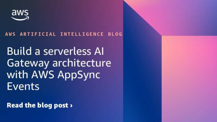 Construct a serverless AI Gateway structure with AWS AppSync Occasions