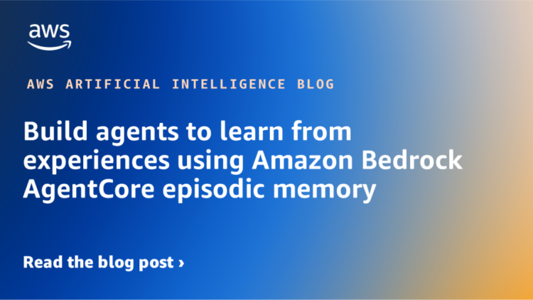 Construct brokers to study from experiences utilizing Amazon Bedrock AgentCore episodic reminiscence