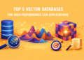 High 5 Vector Databases for Excessive-Efficiency LLM Purposes